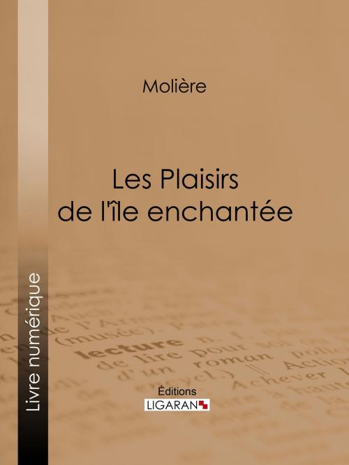 Cover of the book Les Plaisirs de l'île enchantée by Molière, Eugène Despois, Paul Mesnard, Ligaran, Ligaran