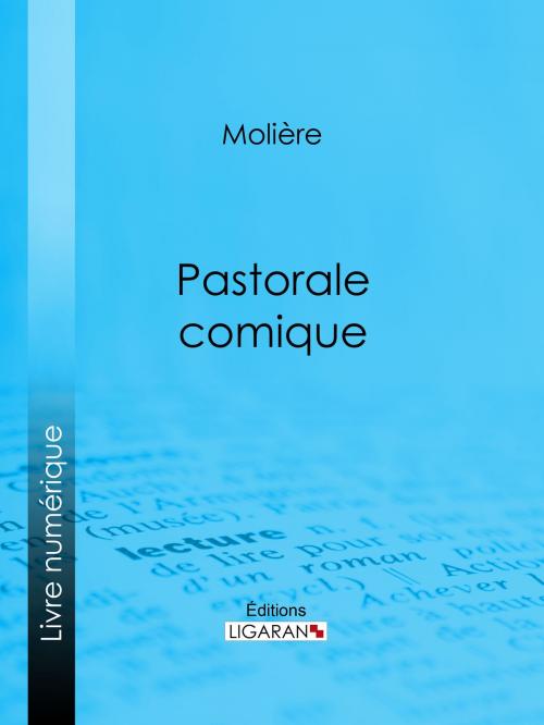 Cover of the book Pastorale comique by Molière, Eugène Despois, Paul Mesnard, Ligaran, Ligaran