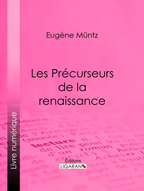 Cover of the book Les Précurseurs de la renaissance by Eugène Müntz, Ligaran, Ligaran