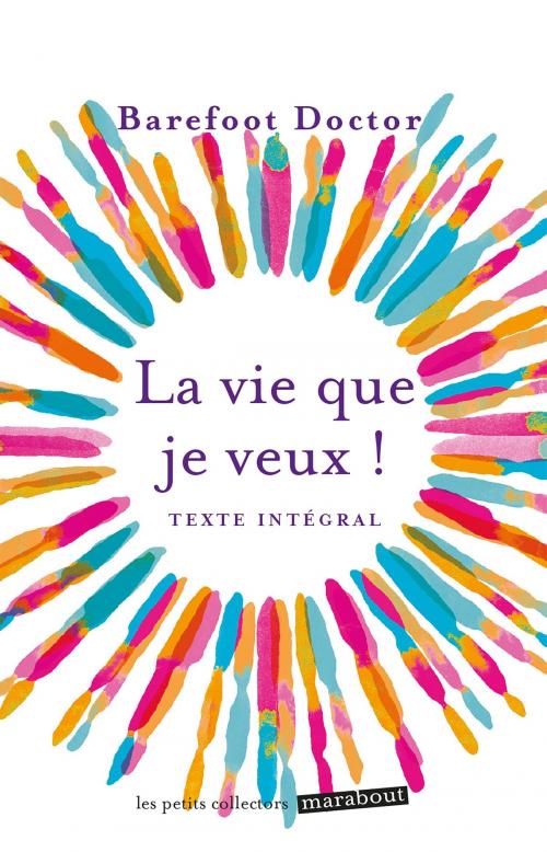 Cover of the book La vie que je veux ! by Barefoot Doctor, Marabout