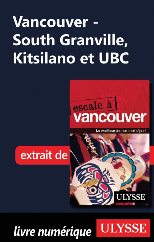 Cover of the book Vancouver - South Granville, Kitsilano et UBC by Collectif Ulysse, Guides de voyage Ulysse