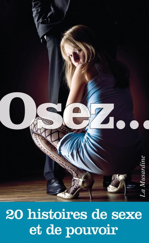 Cover of the book Osez 20 histoires de sexe et de pouvoir by Collectif, Groupe CB