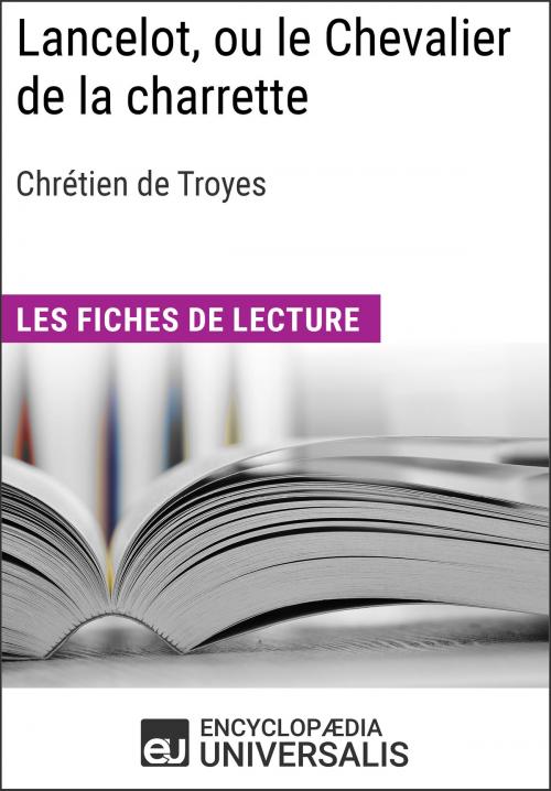 Cover of the book Lancelot, ou le Chevalier de la charrette de Chrétien de Troyes by Encyclopaedia Universalis, Encyclopaedia Universalis