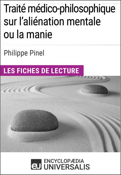 Cover of the book Traité médico-philosophique sur l'aliénation mentale ou la manie de Philippe Pinel by Encyclopaedia Universalis, Encyclopaedia Universalis