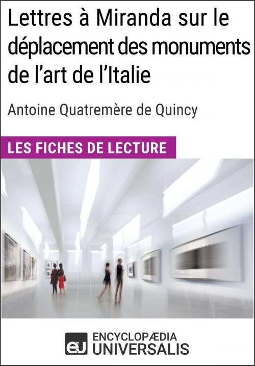 Cover of the book Lettres à Miranda sur le déplacement des monuments de l'art de l'Italie de Quatremère de Quincy by Encyclopaedia Universalis, Encyclopaedia Universalis