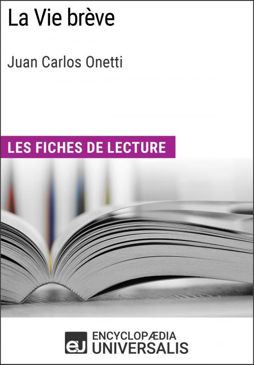 Cover of the book La Vie brève de Juan Carlos Onetti by Encyclopaedia Universalis, Encyclopaedia Universalis