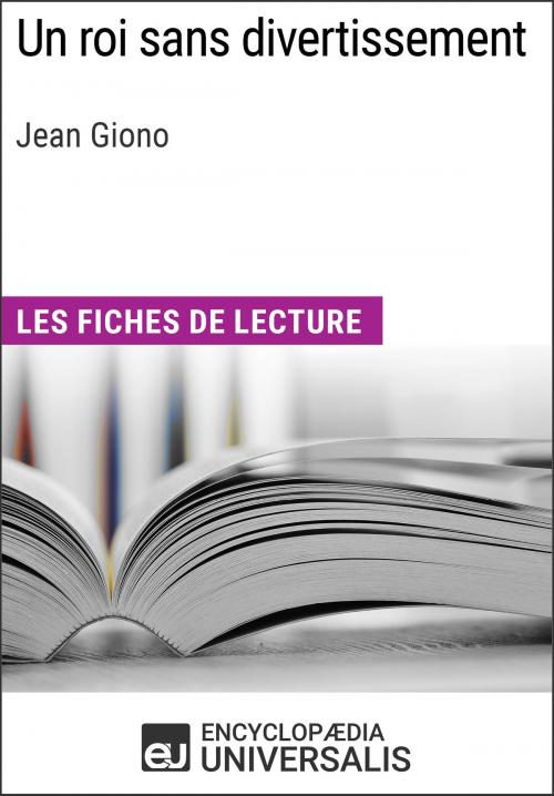 Cover of the book Un roi sans divertissement de Jean Giono by Encyclopaedia Universalis, Encyclopaedia Universalis