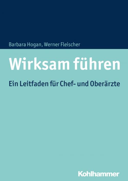 Cover of the book Wirksam führen by Barbara Hogan, Werner Fleischer, Kohlhammer Verlag