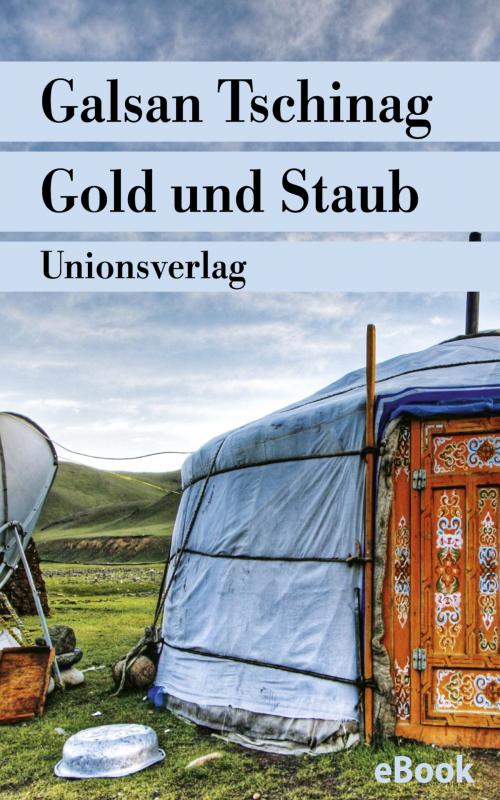 Cover of the book Gold und Staub by Galsan Tschinag, Unionsverlag