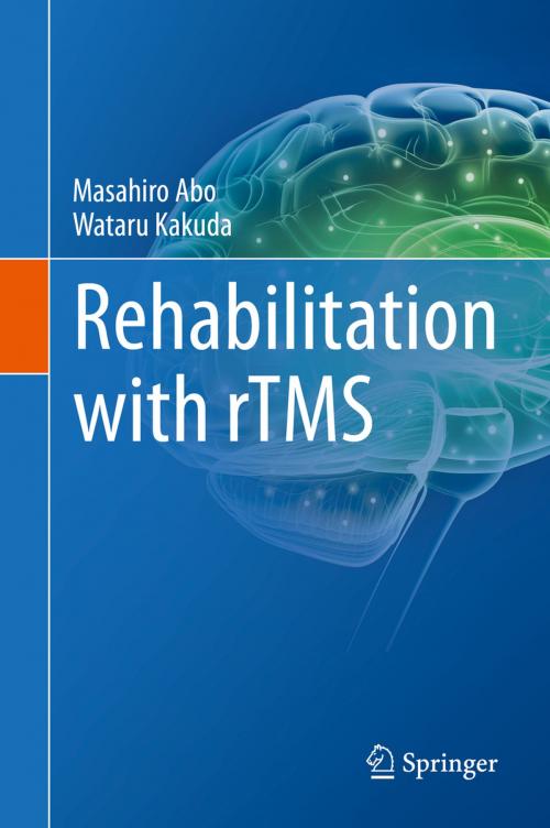 Cover of the book Rehabilitation with rTMS by Masahiro Abo, Wataru Kakuda, Springer International Publishing