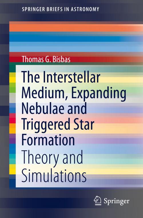 Cover of the book The Interstellar Medium, Expanding Nebulae and Triggered Star Formation by Thomas G. Bisbas, Springer International Publishing