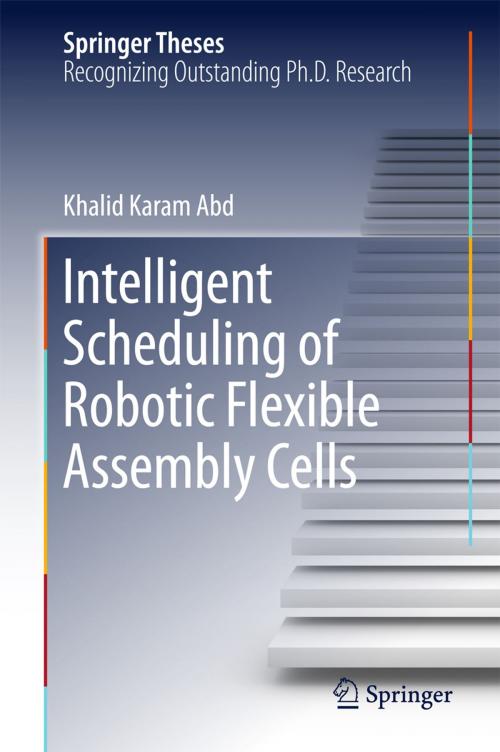 Cover of the book Intelligent Scheduling of Robotic Flexible Assembly Cells by Khalid Karam Abd, Springer International Publishing