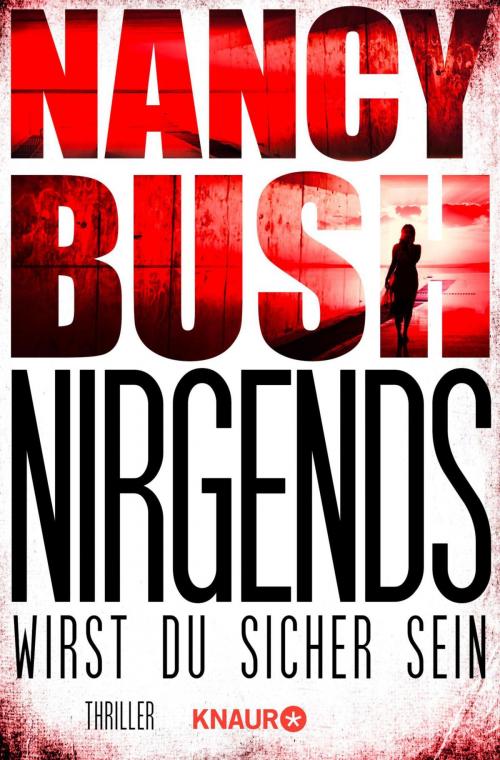Cover of the book Nirgends wirst du sicher sein by Nancy Bush, Knaur eBook