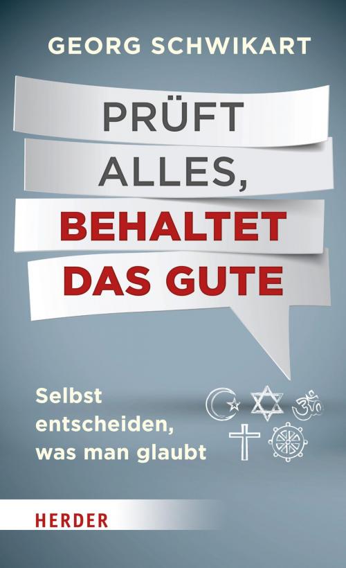 Cover of the book Prüft alles, behaltet das Gute by Georg Schwikart, Verlag Herder