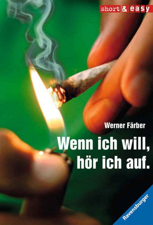 Cover of the book Wenn ich will, hör ich auf. by Werner Färber, Ravensburger Buchverlag