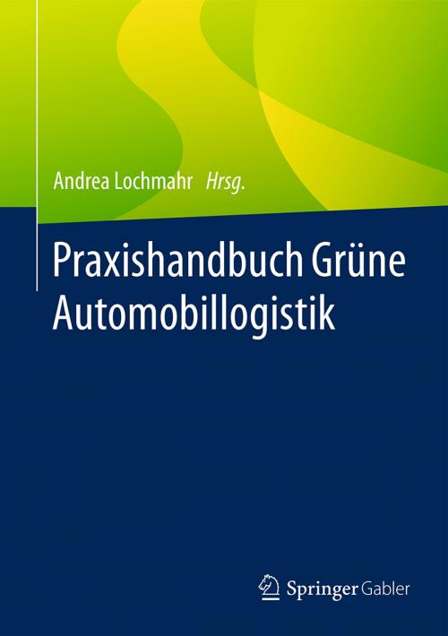 Cover of the book Praxishandbuch Grüne Automobillogistik by , Springer Fachmedien Wiesbaden