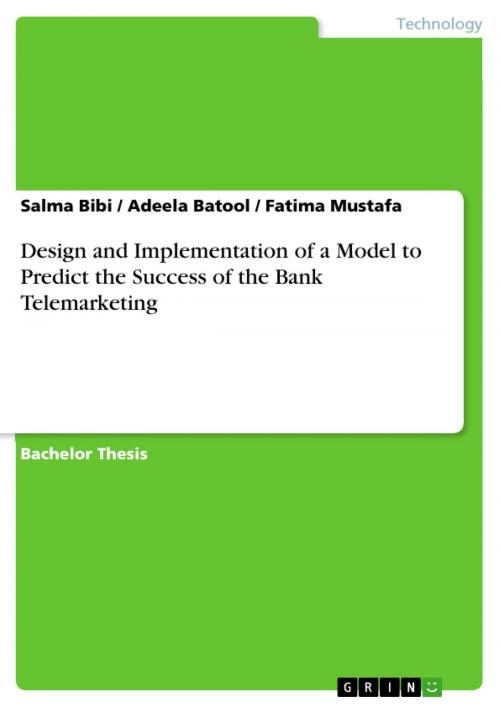 Cover of the book Design and Implementation of a Model to Predict the Success of the Bank Telemarketing by Salma Bibi, Fatima Mustafa, Adeela Batool, GRIN Verlag