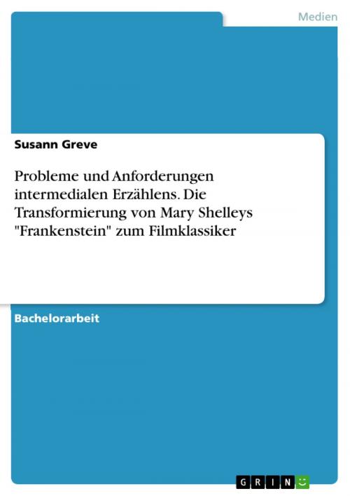 Cover of the book Probleme und Anforderungen intermedialen Erzählens. Die Transformierung von Mary Shelleys 'Frankenstein' zum Filmklassiker by Susann Greve, GRIN Verlag