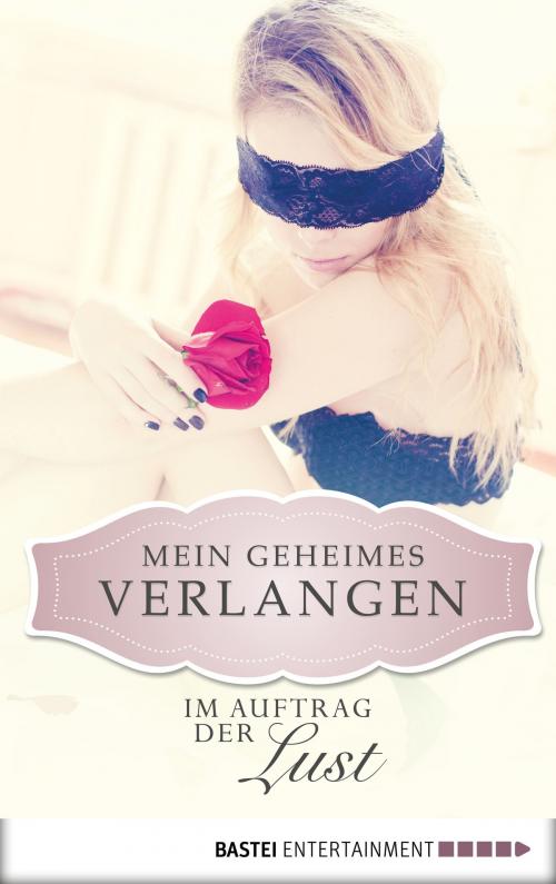 Cover of the book Im Auftrag der Lust - Mein geheimes Verlangen by Ciara Buchner, Bastei Entertainment
