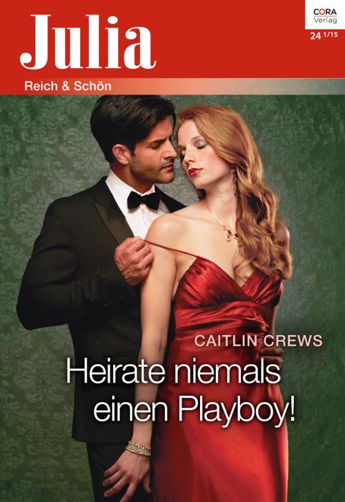 Cover of the book Heirate niemals einen Playboy! by Caitlin Crews, CORA Verlag