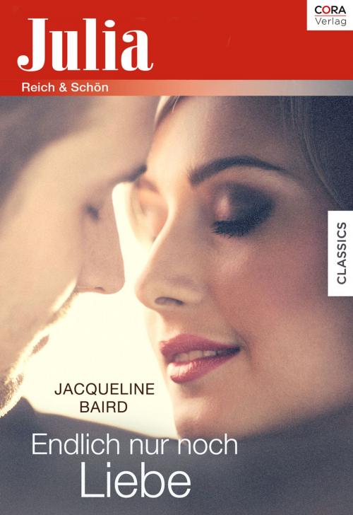 Cover of the book Endlich nur noch Liebe by Jacqueline Baird, CORA Verlag