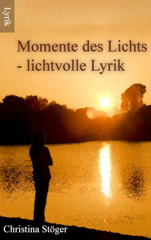 Cover of the book Momente des Lichts by Christina Stöger, Books on Demand