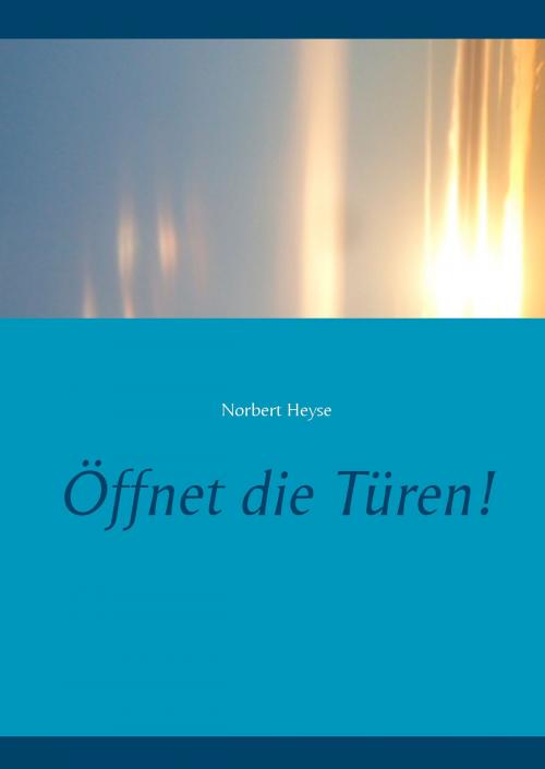 Cover of the book Öffnet die Türen! by Norbert Heyse, Books on Demand