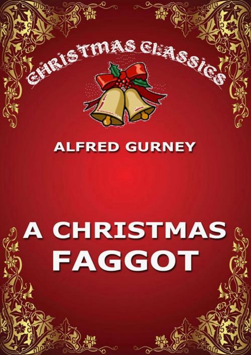 Cover of the book A Christmas Faggot by Alfred Gurney, Jazzybee Verlag