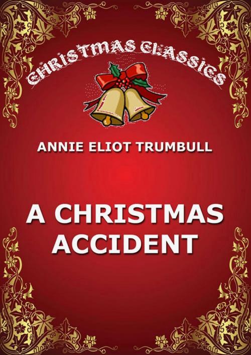 Cover of the book A Christmas Accident by Annie Eliot Trumbull, Jazzybee Verlag