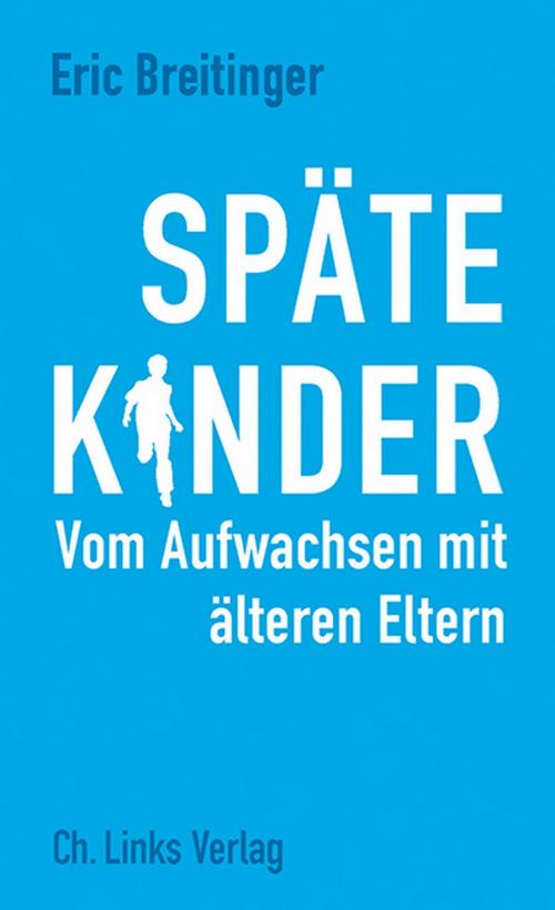 Cover of the book Späte Kinder by Eric Breitinger, Ch. Links Verlag