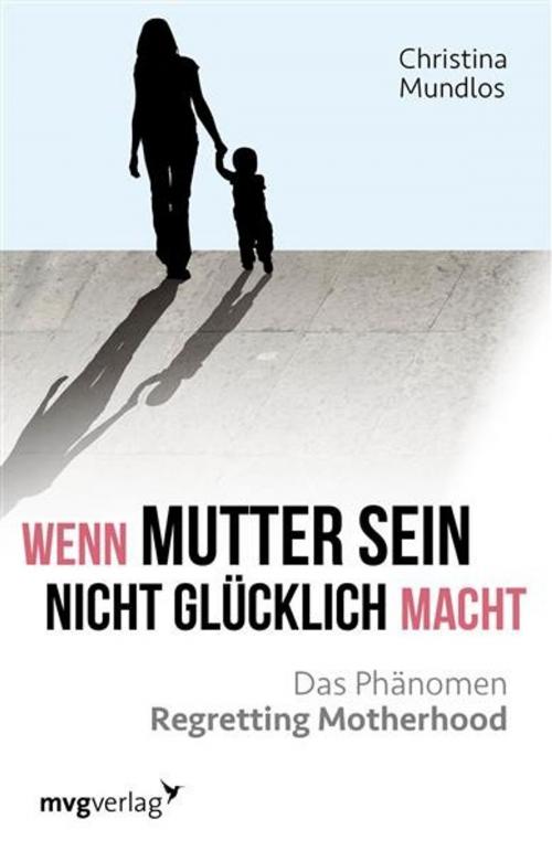 Cover of the book Wenn Mutter sein nicht glücklich macht by Christina Mundlos, mvg Verlag