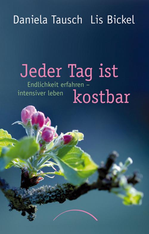 Cover of the book Jeder Tag ist kostbar by Lis Bickel, Daniela Tausch, J. Kamphausen Verlag