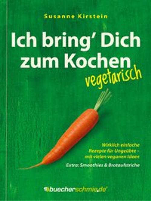 Cover of the book Ich bring’ Dich zum Kochen – vegetarisch by Susanne Kirstein, Jan-Dirk Hansen, buecherschmie.de