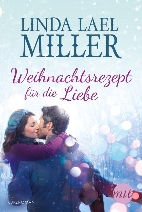 Cover of the book Weihnachtsrezept für die Liebe by Linda Lael Miller, MIRA Taschenbuch