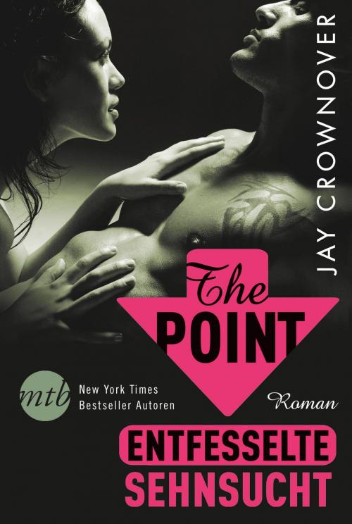 Cover of the book The Point - Entfesselte Sehnsucht by Jay Crownover, MIRA Taschenbuch