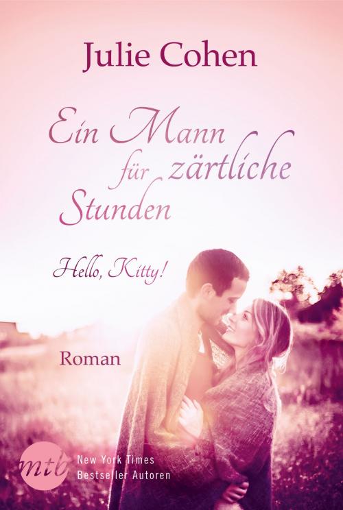 Cover of the book Ein Mann für zärtliche Stunden: Hello, Kitty! by Julie Cohen, MIRA Taschenbuch