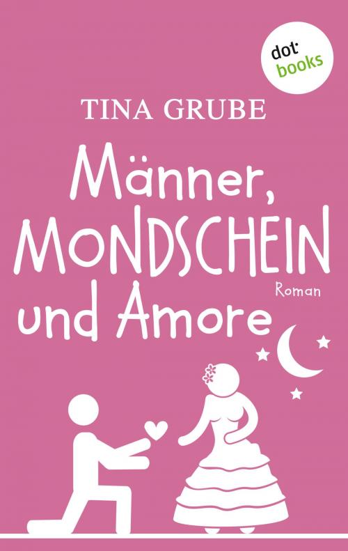 Cover of the book Männer, Mondschein und Amore by Tina Grube, dotbooks GmbH