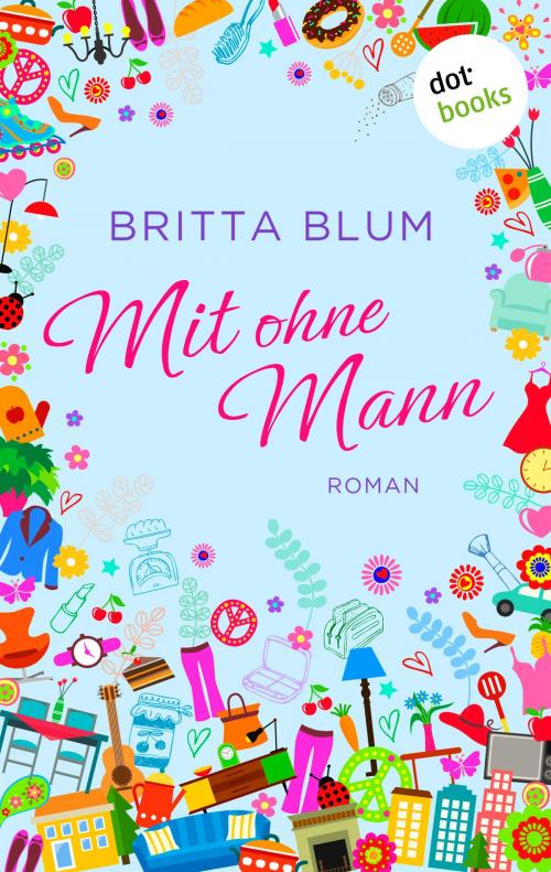 Cover of the book Mit ohne Mann by Britta Blum, dotbooks GmbH