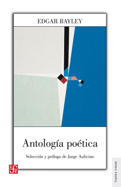 Cover of the book Antología poética by Edgar Bayley, Fondo de Cultura Económica