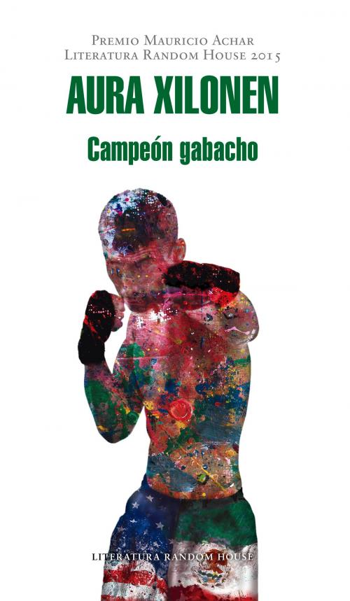 Cover of the book Campeón gabacho (Premio Mauricio Achar / Literatura Random House 2015) by Aura Xilonen, Penguin Random House Grupo Editorial México