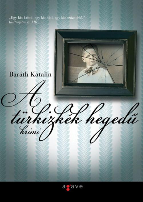 Cover of the book A türkizkék hegedű by Baráth Katalin, Agave
