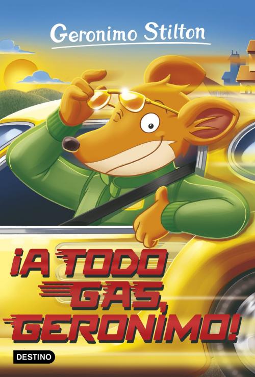 Cover of the book ¡A todo gas, Geronimo! by Geronimo Stilton, Grupo Planeta