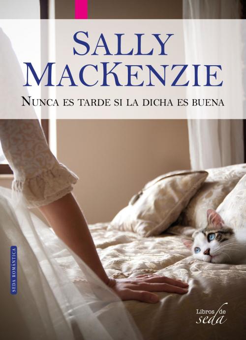 Cover of the book NUNCA ES TARDE SI LA DICHA ES BUENA by Sally MacKenzie, LIBROS DE SEDA S.L.