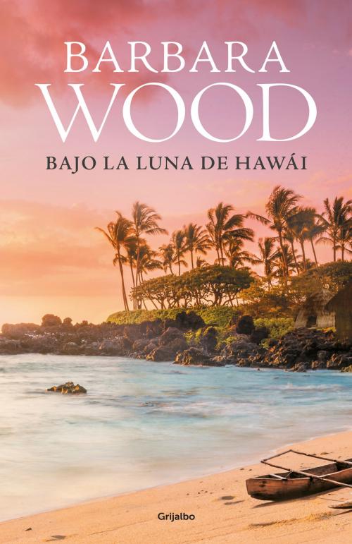 Cover of the book Bajo la luna de Hawai by Barbara Wood, Penguin Random House Grupo Editorial España