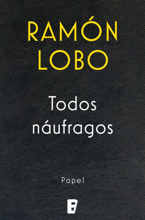 Cover of the book Todos naúfragos by Ramón Lobo, Penguin Random House Grupo Editorial España