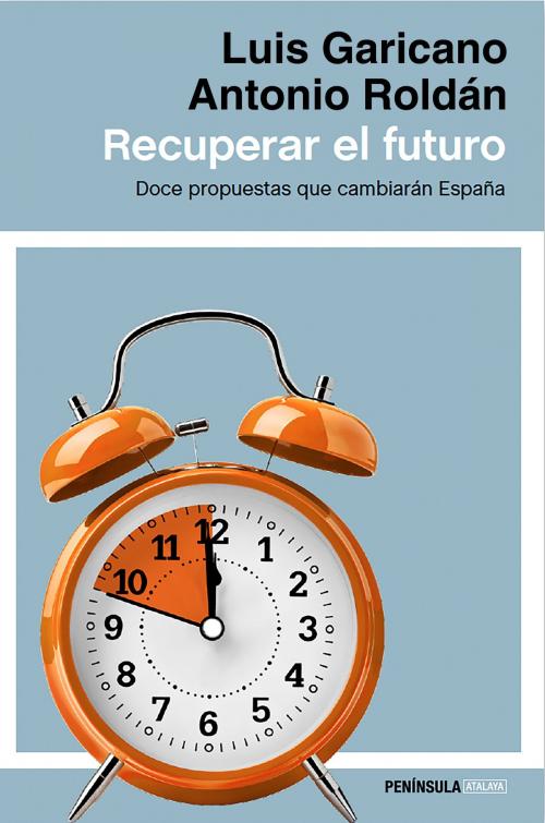 Cover of the book Recuperar el futuro by Luis Garicano, Antonio Roldán Monés, Grupo Planeta