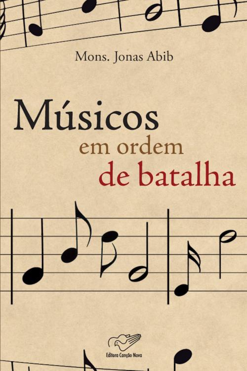 Cover of the book Músicos em Ordem de Batalha by Monsenhor Jonas Abib, Editora Canção Nova