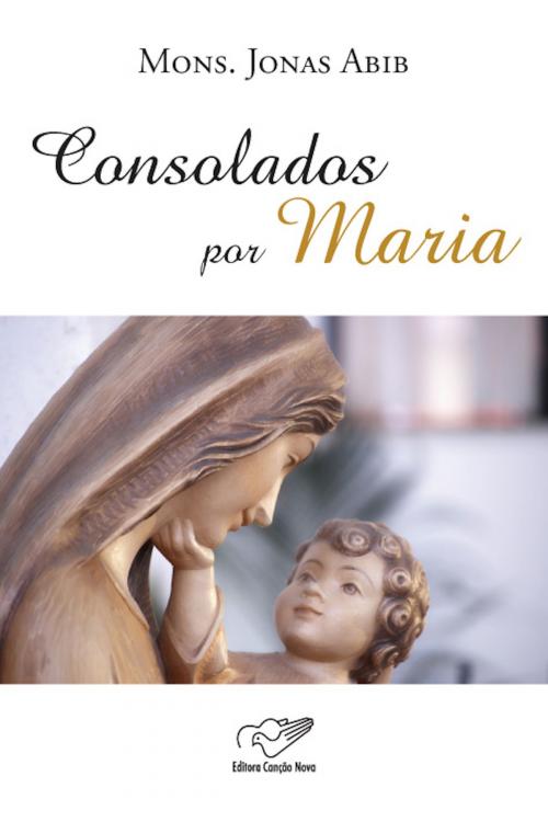 Cover of the book Consolados por Maria by Monsenhor Jonas Abib, Editora Canção Nova