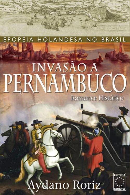 Cover of the book Invasão a Pernambuco by Aydano Roriz, EDITORA EUROPA