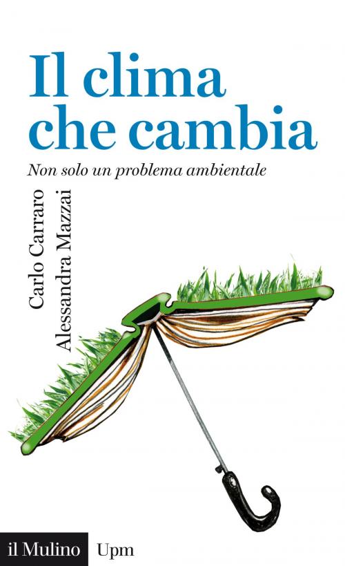 Cover of the book Il clima che cambia by Carlo, Carraro, Alessandra, Mazzai, Società editrice il Mulino, Spa